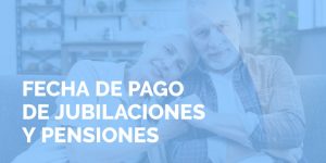 fecha de pago jubilaciones y pensiones